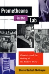 McGrayne S.B.  Prometheans in the Lab: Chemistry and the Making of the Modern World