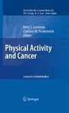 Courneya K.S., Friedenreich C.M.  Physical Activity and Cancer