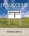 Gentle M.  IT Success! Towards a New Model for Information Technology