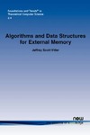 Vitter J.S.  Algorithms and Data Structures for External Memory