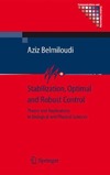 Belmiloudi A.  Stabilization, Optimal and Robust Control: Theory and Applications in Biological and Physical Sciences