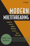 Carver R., Tai C.  Modern Multithreading : Implementing, Testing, and Debugging Multithreaded Java and C++/Pthreads/Win32 Programs