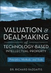 Richard Razgaitis  Valuation and Dealmaking of Technology-Based Intellectual Property: Principles, Methods and Tools, 2nd Edition