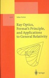 Volker Perlick  Ray Optics, Fermat's Principle, and Applications to General Relativity