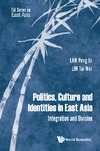 WANG Gungwu, ZHENG Yongnian  Politics, Culture and Identities in East Asia Integration and Division