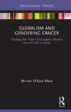 Mara M.O.  Globalism and Gendering Cancer