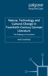 Axel Goodbody  Nature, Technology and Cultural Change in Twentieth-Century German Literature: The Challenge of Ecocriticism (New Perspectives in German Studies)