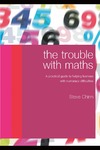 Steve Chinn  The Trouble with Maths: A Practical Guide to Helping Learners with Numeracy Difficulties