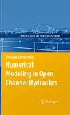 Szymkiewicz R.  Numerical Modeling in Open Channel Hydraulics (Water Science and Technology Library)