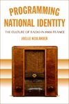 Neulander J.  Programming National Identity: The Culture of Radio in 1930s France