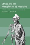 Kenneth A. Richman  Ethics and the Metaphysics of Medicine: Reflections on Health and Beneficence (Basic Bioethics)