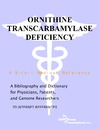 Parker P.  Ornithine Transcarbamylase Deficiency - A Bibliography and Dictionary for Physicians, Patients, and Genome Researchers