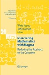 Bosma W., Cannon J.  Discovering Mathematics with Magma: Reducing the Abstract to the Concrete (Algorithms and Computation in Mathematics)