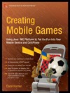 Hamer C.  Creating Mobile Games: Using Java ME Platform to Put the Fun Into Your Mobile Device and Cell Phone