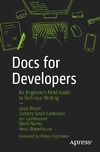 Jared Bhatti, Zachary Sarah Corleissen, Jen Lambourne  Docs for Developers An Engineers Field Guide to Technical Writing