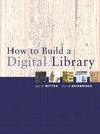 Witten I., Bainbridge D.  How to Build a Digital Library