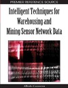 Alfredo Cuzzocrea  Intelligent Techniques for Warehousing and Mining Sensor Network Data (Premier Reference Source)