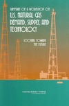 0  Summary of a Workshop on U.S. Natural Gas Demand, Supply, and Technology: Looking Toward the Future