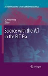 Alan F.M. Moorwood  Science with the VLT in the ELT Era (Astrophysics and Space Science Proceedings)