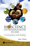 Paul S. Teng  Bioscience Entrepreneurship In Asia: Creating Value with Biology
