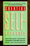 Roger A.S.  Creative Self-Hypnosis: New, Wide-Awake, Nontrance Techniques to Empower Your Life, Work, and Relationships