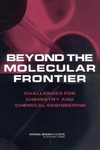Committee on Challenges for the Chemical Sciences in th  Beyond the Molecular Frontier: Challenges for Chemistry and Chemical Engineering
