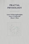 James B. Bassingthwaighte, Larry S. Liebovitch, Bruce J. West  Fractal physiology