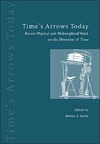 Steven F. Savitt  Time's Arrows Today: Recent Physical and Philosophical Work on the Direction of Time