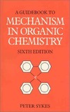 Sykes P.  Guidebook to Mechanism in Organic Chemistry