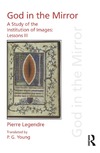 Legendre P.  God in the Mirror. A Study of the Institution of Images: Lessons III