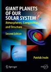 Irwin P.  Giant Planets of Our Solar System: Atmospheres, Composition, and Structure