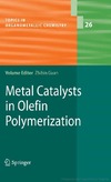 Guan Z.  Metal Catalysts in Olefin Polymerization (Topics in Organometallic Chemistry, Volume 26)