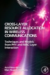 Perez-Neira A., Campalans M.  Cross-Layer Resource Allocation in Wireless Communications: Techniques and Models from PHY and MAC Layer Interaction