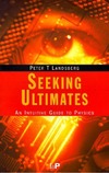 Landsberg P.  Seeking Ultimates: An Intuitive Guide to Physics