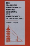 Frank Swetz  The Sea Island Mathematical Manual: Surveying and Mathematics in Ancient China