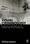 Wheeldon J.  Visual Criminology. From History and Methods to Critique and Policy Translation