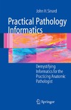 Sinard J.  Practical Pathology Informatics: Demystifying informatics for the practicing anatomic pathologist
