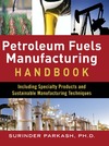 Parkash S.  Petroleum Fuels Manufacturing Handbook: including Specialty Products and Sustainable Manufacturing Techniques