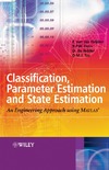 F. van der Heijden, R.P.W. Duin, D. de Ridder  Classification, Parameter Estimation and State Estimation An Engineering Approach using MATLAB