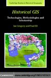 Ian N. Gregory, Paul S. Ell  Historical GIS: Technologies, Methodologies, and Scholarship