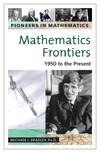 Bradley M.  Mathematics Frontiers: 1950 to the Present (Pioneers in Mathematics)