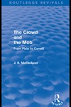McClelland J.S.  The Crowd and the Mob: from Plato to Canetti