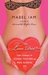Iam M.  The Love Diet: Expert Techniques for Sensual Pleasure and Mind-Blowing Sex