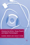 Weber S., Dixon S.  Growing Up Online: Young People and Digital Technologies