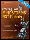Benedettelli D.  Creating Cool MINDSTORMS NXT Robots