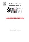 Tanaka Y.  Ion Exchange Membranes, Volume 12: Fundamentals and Applications (Membrane Science and Technology)