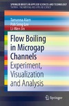 Alam T., Lee P., Jin L.  Flow Boiling in Microgap Channels: Experiment, Visualization and Analysis