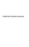 Aliseda-Llera A., Glabbeek R., Westerstahl D.  Computing Natural Language (Center for the Study of Language and Information - Lecture Notes)