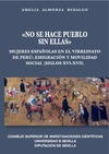 Amelia Almorza Hidalgo  NO SE HACE PUEBLO SIN ELLAS MUJERES ESPA&#209;OLAS EN EL VIRREINATO DE PER&#218;: EMIGRACI&#211;N Y MOVILIDAD SOCIAL (SIGLOS XVI-XVII)