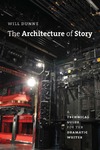 Dunne W. — The Architecture of Story. A Technical guide for the Dramatic Writer.